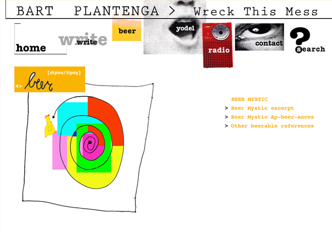 Site de l’artiste Bart Plantenga, le fameux fondateur de l’émission Wreck This Mess.
